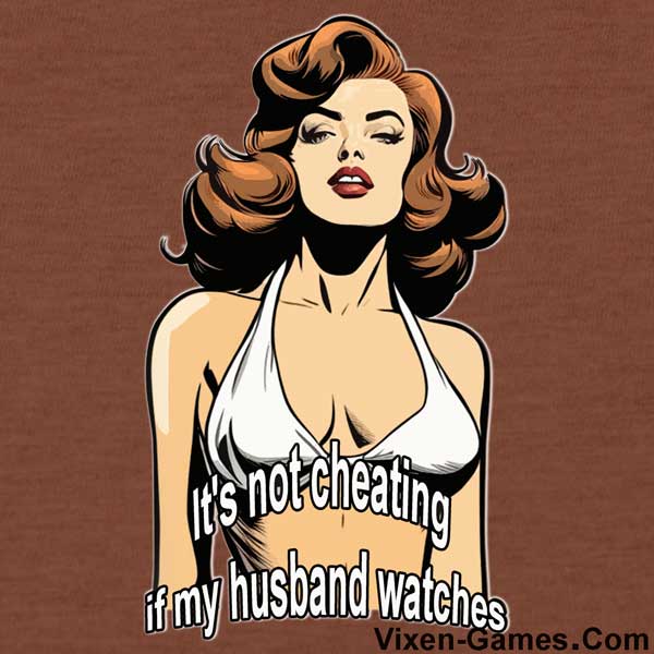 It's not cheating if my husband watches T-shirt design from Vixen Games. 